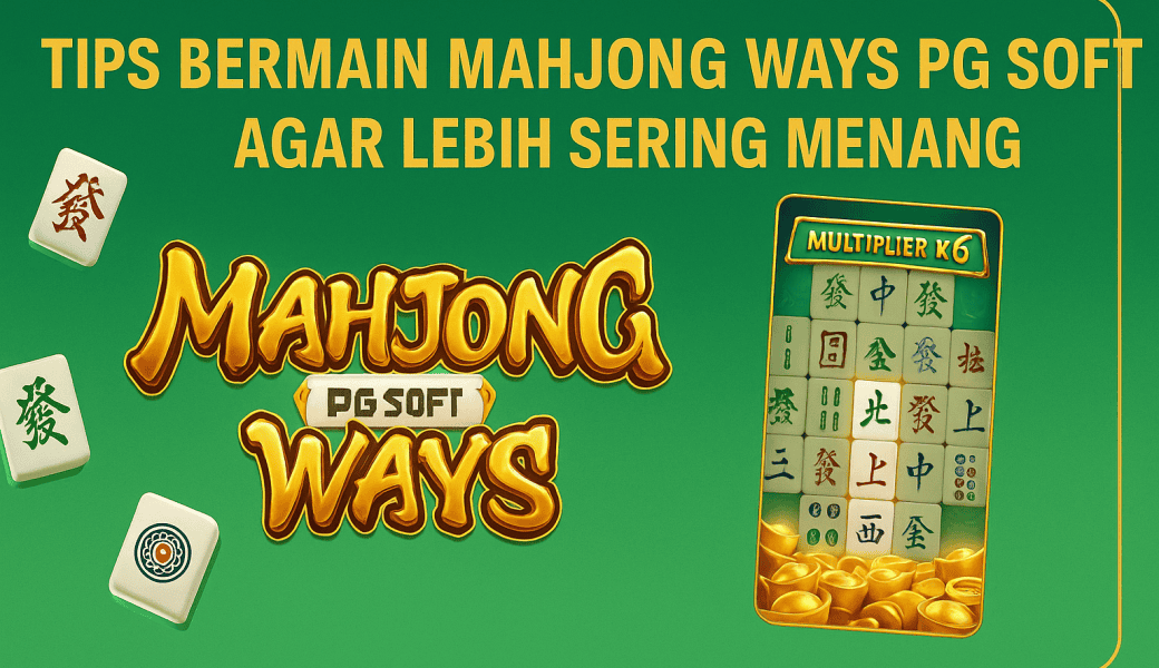 Tips Bermain Mahjong Ways PG Soft agar Lebih Sering Menang